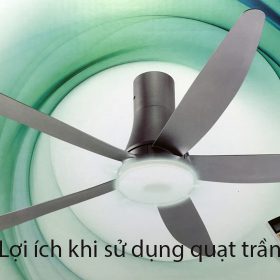 Những lợi ích tuyệt vời khi sử dụng quạt trần